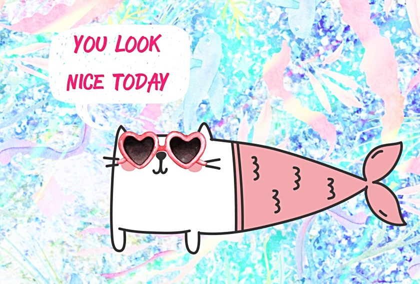 you look nice today
